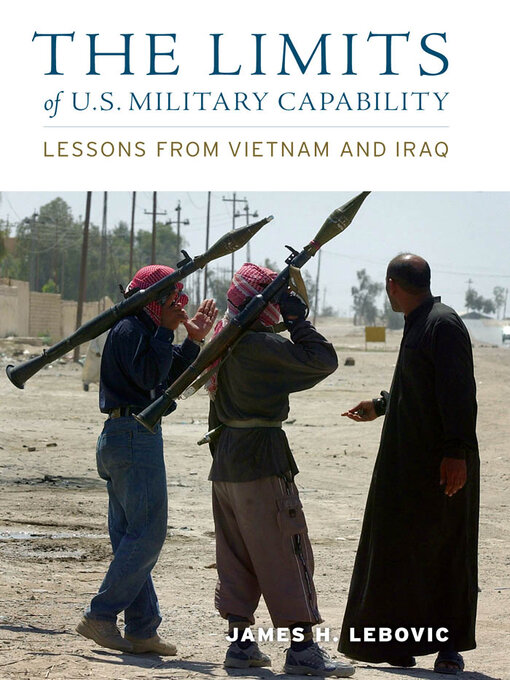 Title details for The Limits of U.S. Military Capability by James H. Lebovic - Available